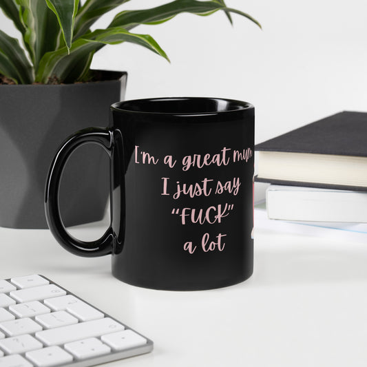 I just say “fuck” a lot, Black Glossy Mug