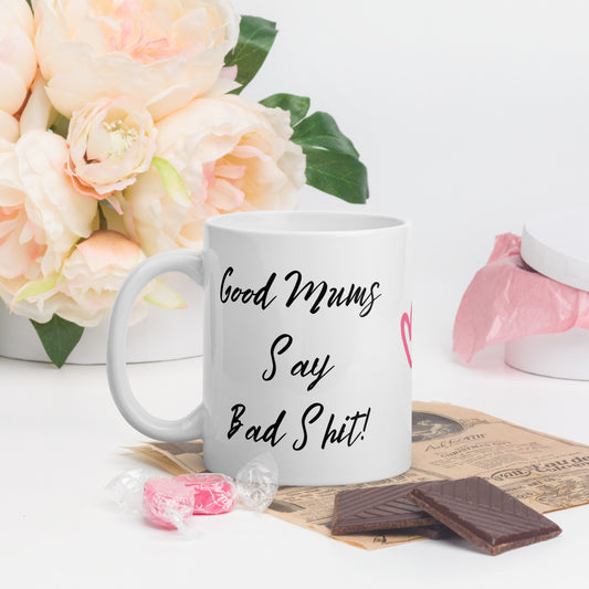 Good Mums say Bad Shit, White glossy mug